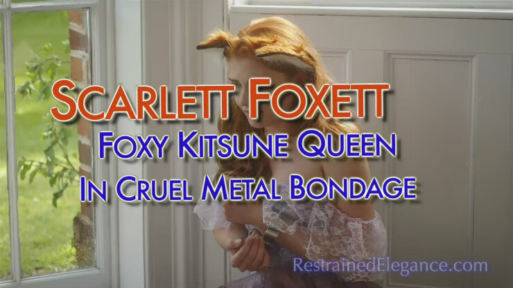 Restrained Elegance: Scarlett Foxett Foxy Kitsune Queen in Cruel Metal Bondage (VID0748,MP4) (Release date: Aug 2, 2025)
